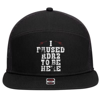 I Paused Rdr2 To Be Here Joke 7 Panel Mesh Trucker Snapback Hat