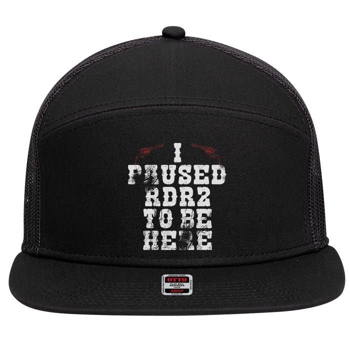 I Paused Rdr2 To Be Here Joke 7 Panel Mesh Trucker Snapback Hat