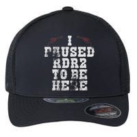 I Paused Rdr2 To Be Here Joke Flexfit Unipanel Trucker Cap