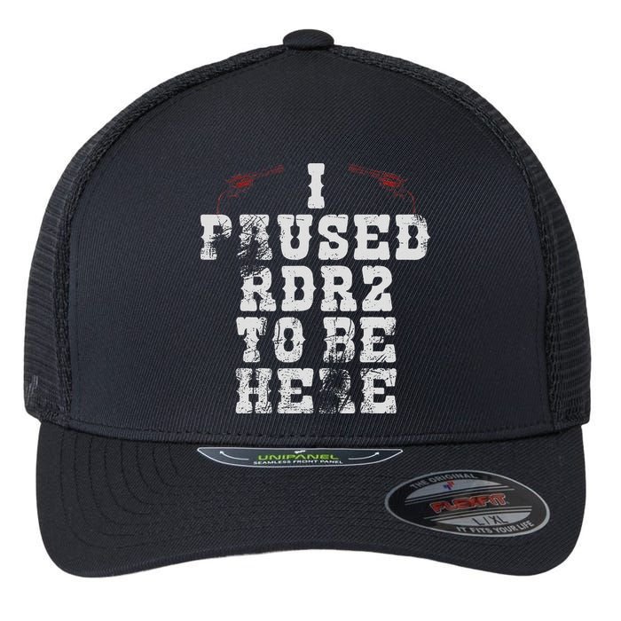 I Paused Rdr2 To Be Here Joke Flexfit Unipanel Trucker Cap