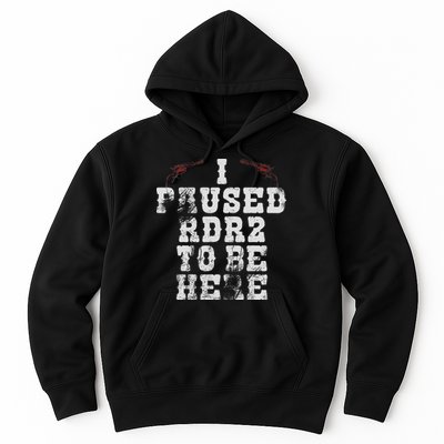 I Paused Rdr2 To Be Here Joke Hoodie