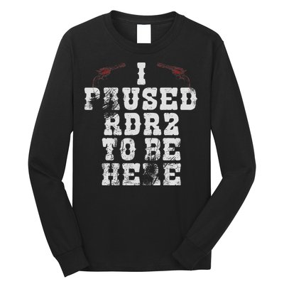 I Paused Rdr2 To Be Here Joke Long Sleeve Shirt
