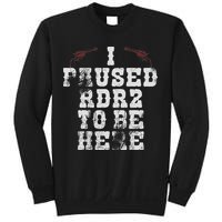 I Paused Rdr2 To Be Here Joke Sweatshirt
