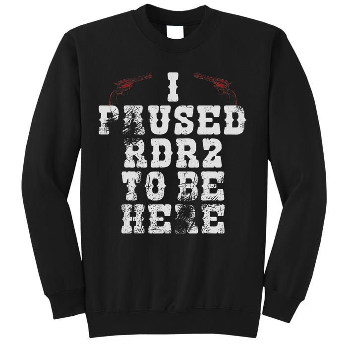 I Paused Rdr2 To Be Here Joke Sweatshirt