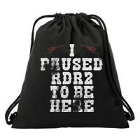I Paused Rdr2 To Be Here Joke Drawstring Bag