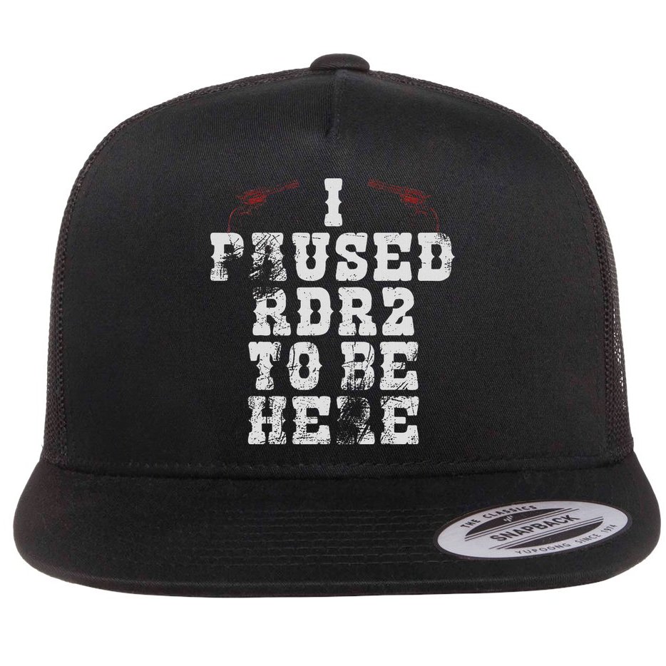 I Paused Rdr2 To Be Here Joke Flat Bill Trucker Hat