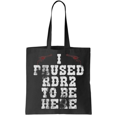 I Paused Rdr2 To Be Here Joke Bag