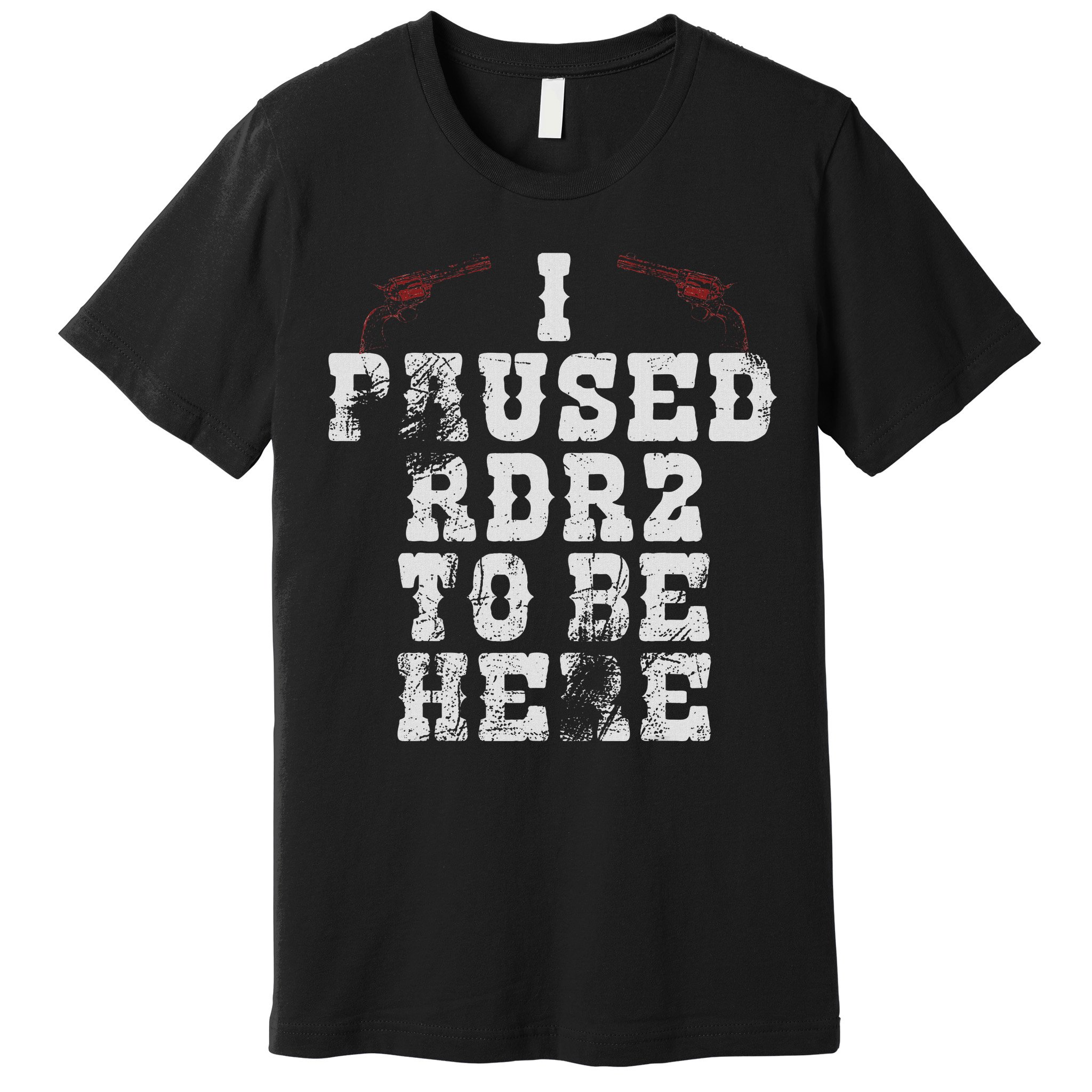 I Paused Rdr2 To Be Here Joke Premium T-Shirt