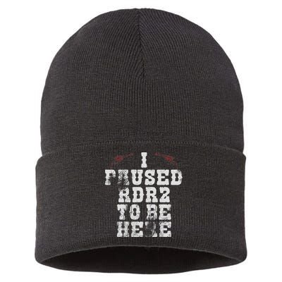 I Paused Rdr2 To Be Here Joke Sustainable Knit Beanie