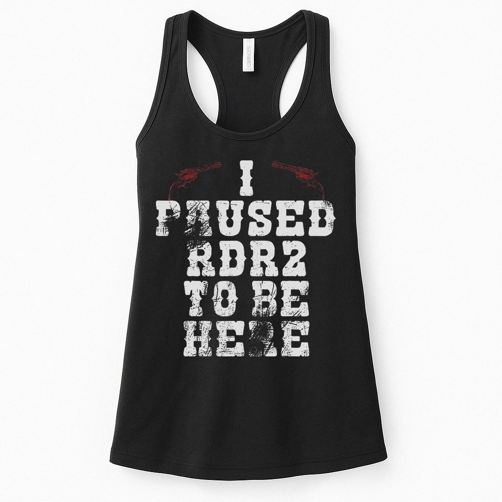 I Paused Rdr2 To Be Here Joke Womens Tank Top