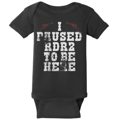 I Paused Rdr2 To Be Here Joke Baby Bodysuit