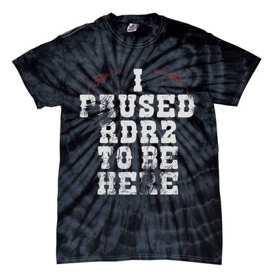 I Paused Rdr2 To Be Here Joke Tie-Dye T-Shirt
