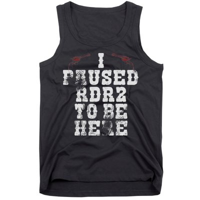 I Paused Rdr2 To Be Here Joke Tank Top