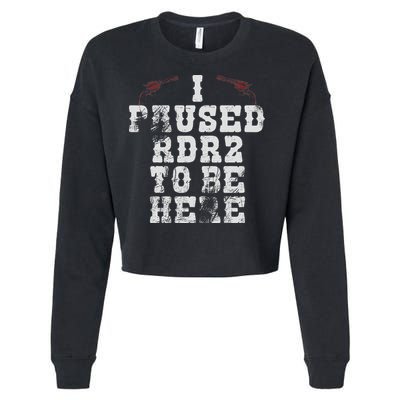 I Paused Rdr2 To Be Here Joke Cropped Pullover Crew
