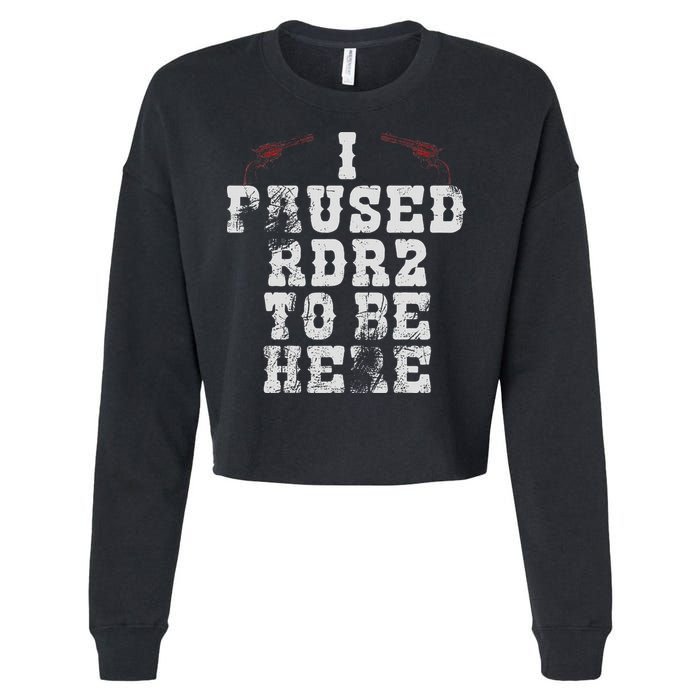 I Paused Rdr2 To Be Here Joke Cropped Pullover Crew