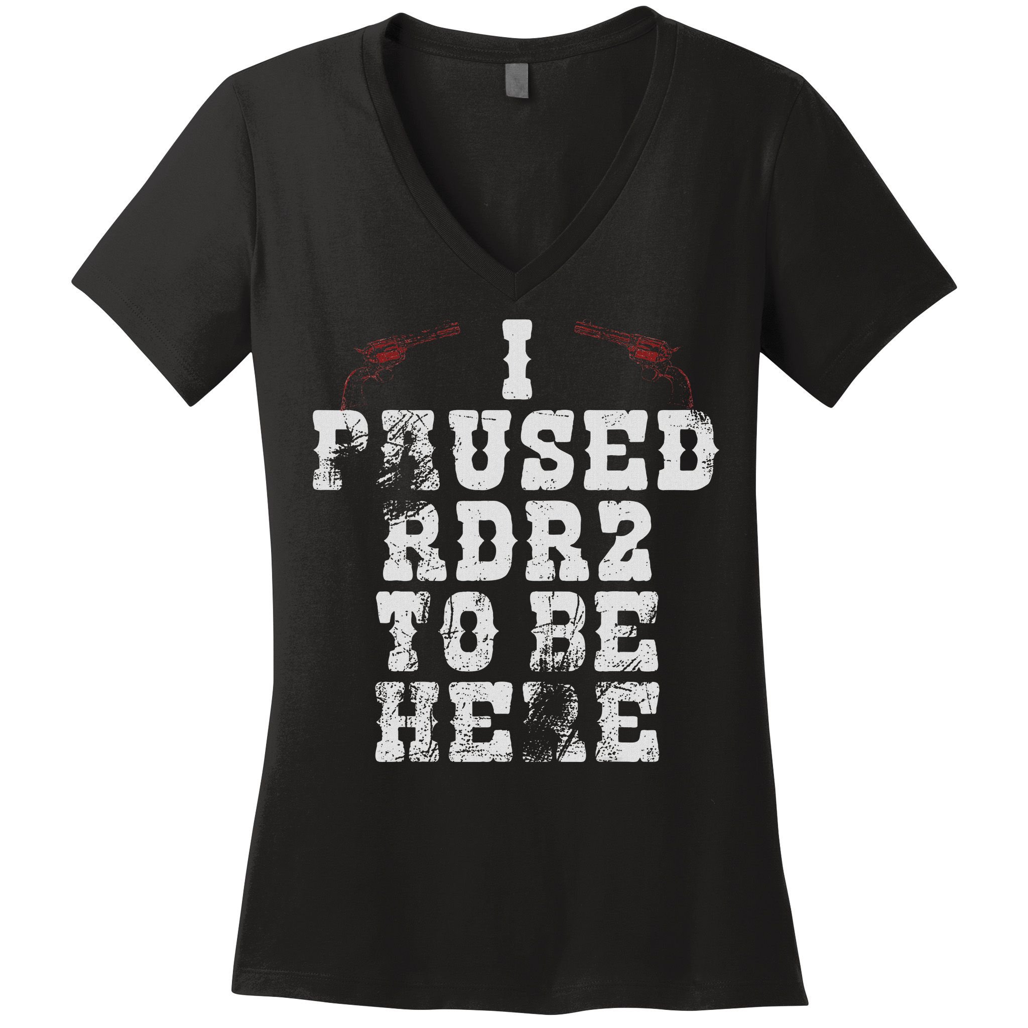 I Paused Rdr2 To Be Here Joke Women's V-Neck T-Shirt