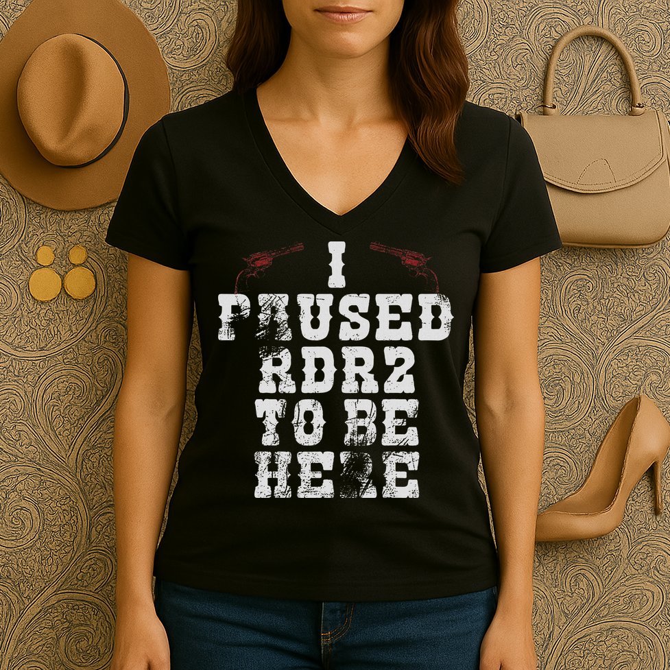I Paused Rdr2 To Be Here Joke Women's V-Neck T-Shirt