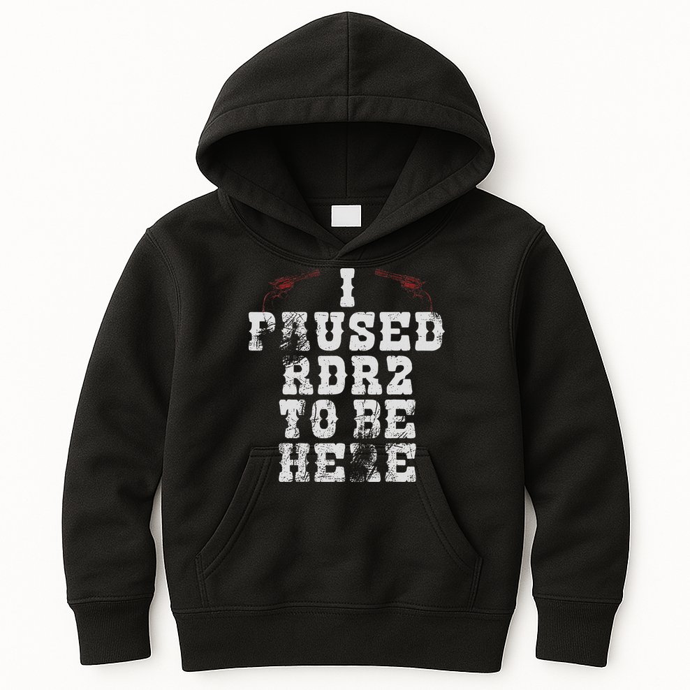 I Paused Rdr2 To Be Here Joke Kids Hoodie