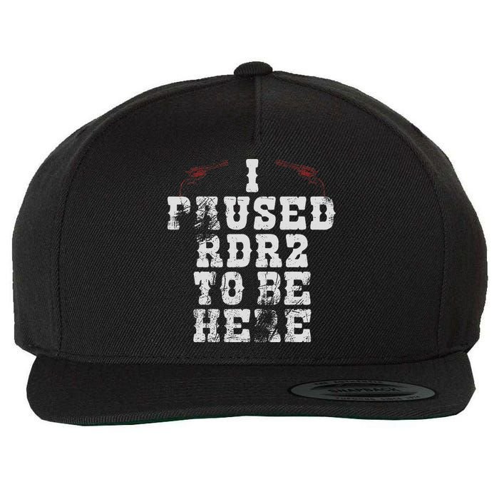 I Paused Rdr2 To Be Here Joke Wool Snapback Cap