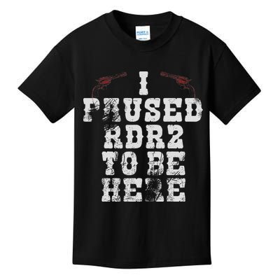 I Paused Rdr2 To Be Here Joke Kids T-Shirt