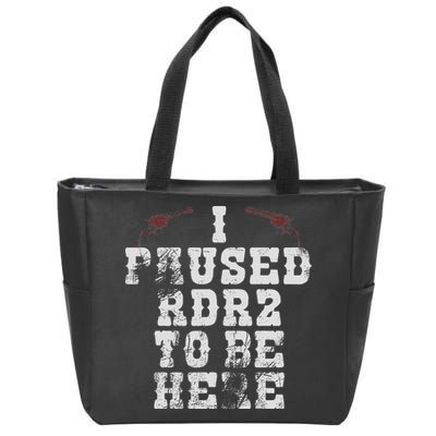 I Paused Rdr2 To Be Here Joke Zip Tote Bag