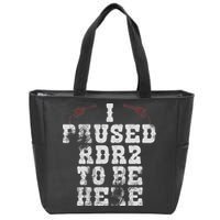 I Paused Rdr2 To Be Here Joke Zip Tote Bag