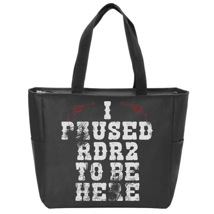 I Paused Rdr2 To Be Here Joke Zip Tote Bag