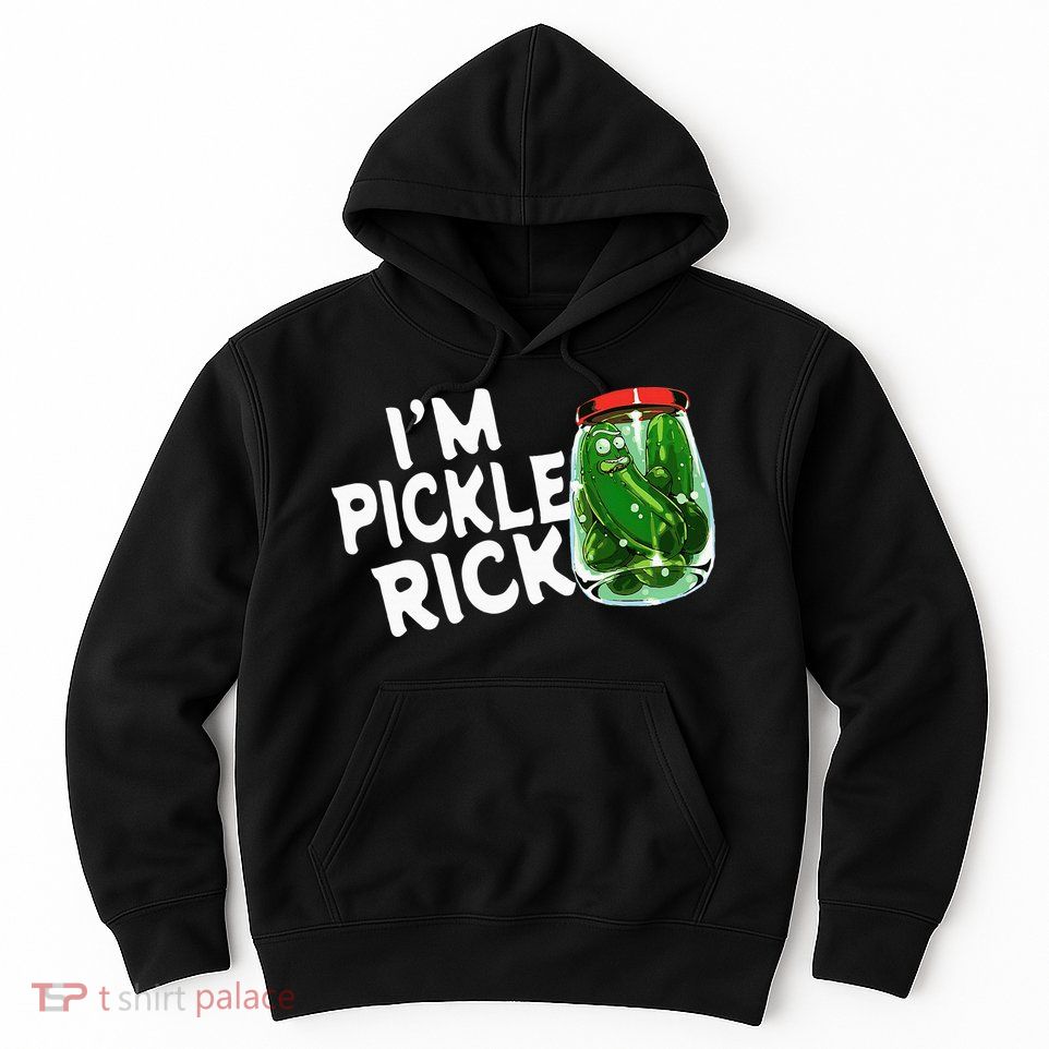 IM Pickle Rick Pickle Funny Hoodie
