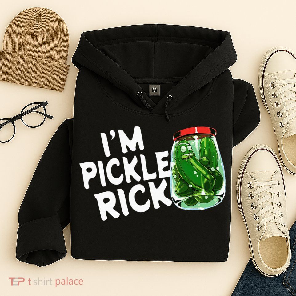 IM Pickle Rick Pickle Funny Hoodie