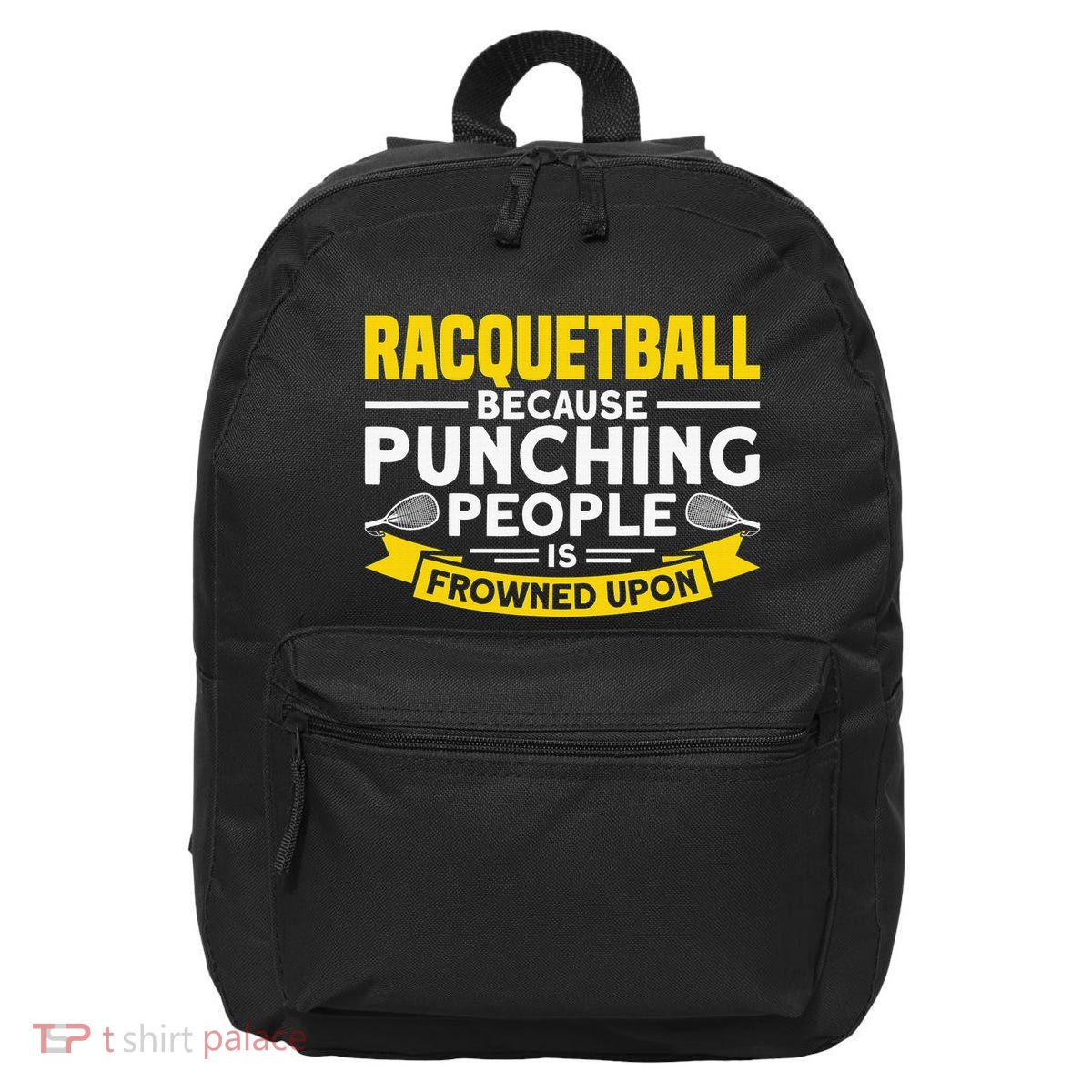 I Play Racquetball Because Punching People Is Frowned Upon 16 in Basic Backpack