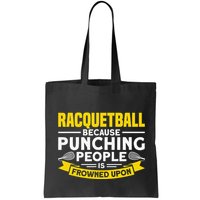 I Play Racquetball Because Punching People Is Frowned Upon Bag