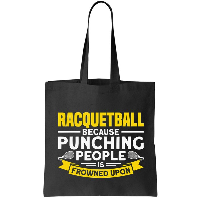 I Play Racquetball Because Punching People Is Frowned Upon Bag