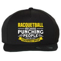 I Play Racquetball Because Punching People Is Frowned Upon Wool Snapback Cap