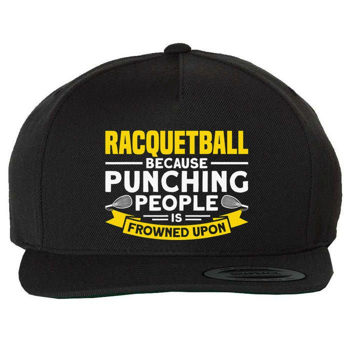 I Play Racquetball Because Punching People Is Frowned Upon Wool Snapback Cap
