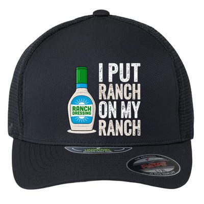 I Put Ranch On My Ranch Funny Vintage Ranch Dressing Flexfit Unipanel Trucker Cap