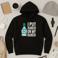 I Put Ranch On My Ranch Funny Vintage Ranch Dressing Hoodie
