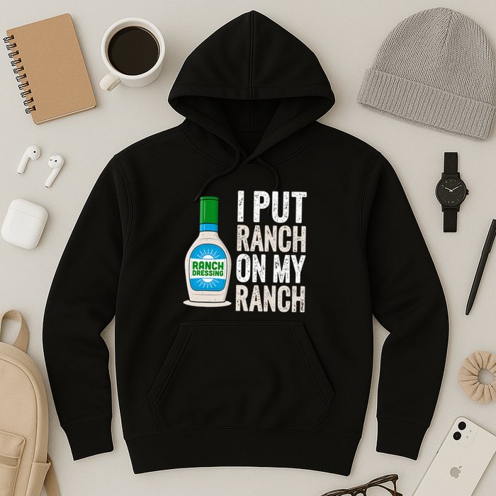 I Put Ranch On My Ranch Funny Vintage Ranch Dressing Hoodie