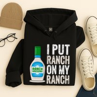 I Put Ranch On My Ranch Funny Vintage Ranch Dressing Hoodie