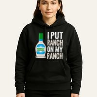 I Put Ranch On My Ranch Funny Vintage Ranch Dressing Hoodie
