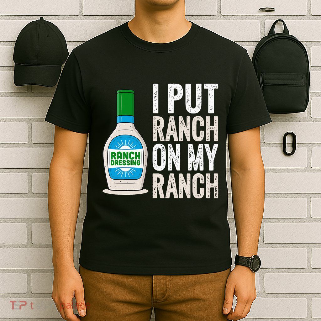 I Put Ranch On My Ranch Funny Vintage Ranch Dressing T-Shirt