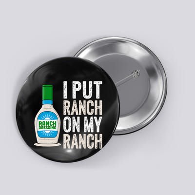 I Put Ranch On My Ranch Funny Vintage Ranch Dressing Button