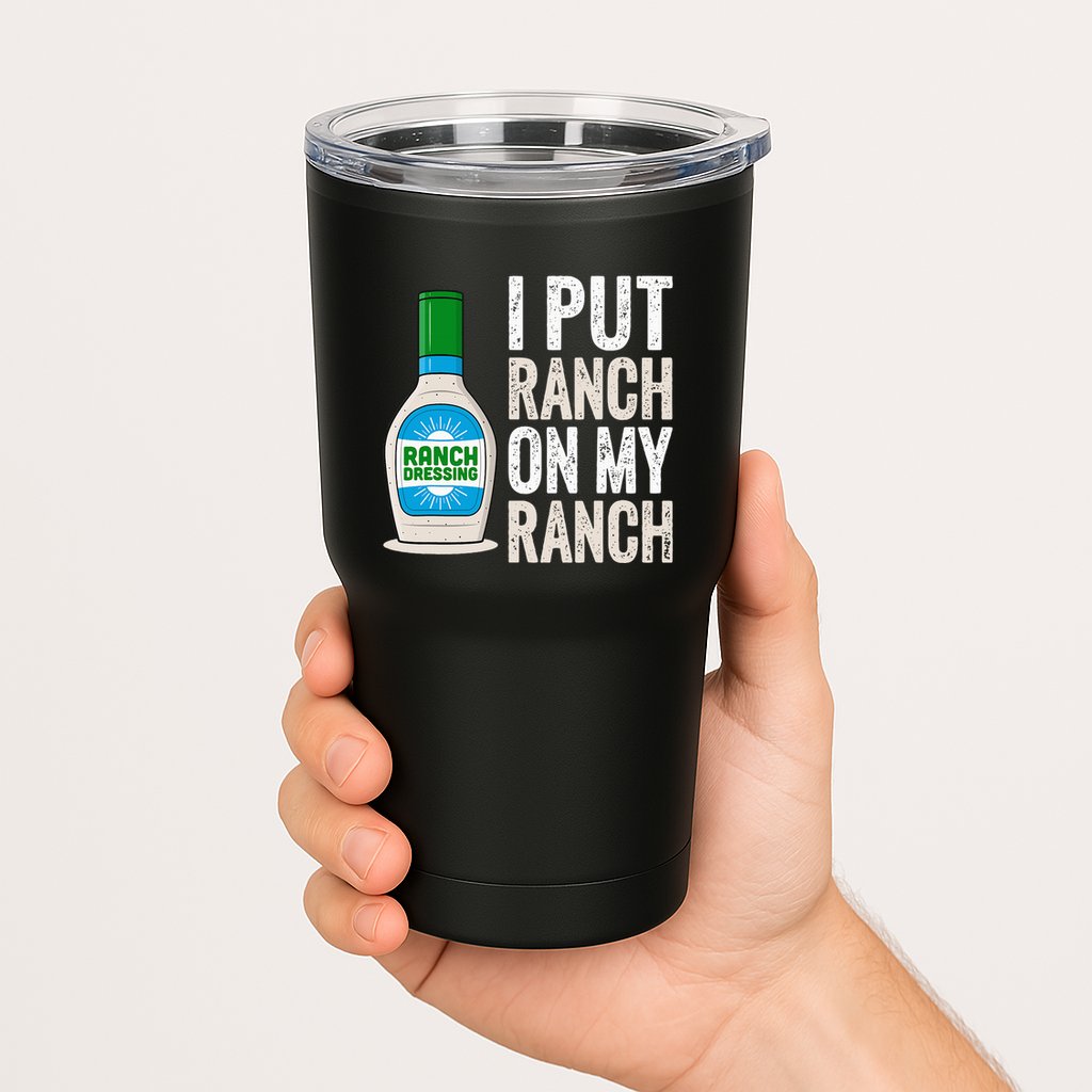 I Put Ranch On My Ranch Funny Vintage Ranch Dressing Tumbler