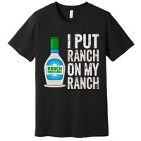 I Put Ranch On My Ranch Funny Vintage Ranch Dressing Premium T-Shirt