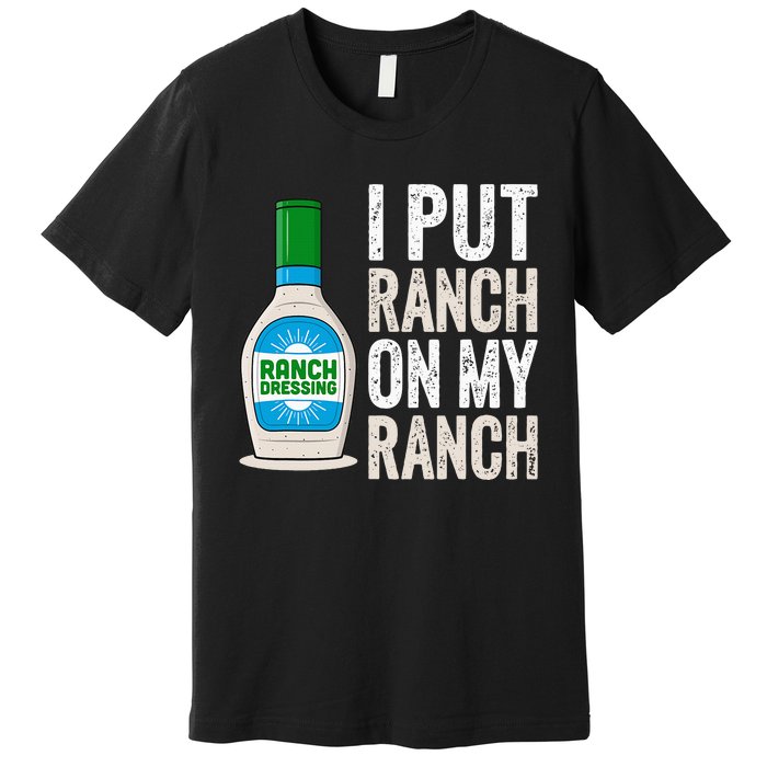 I Put Ranch On My Ranch Funny Vintage Ranch Dressing Premium T-Shirt