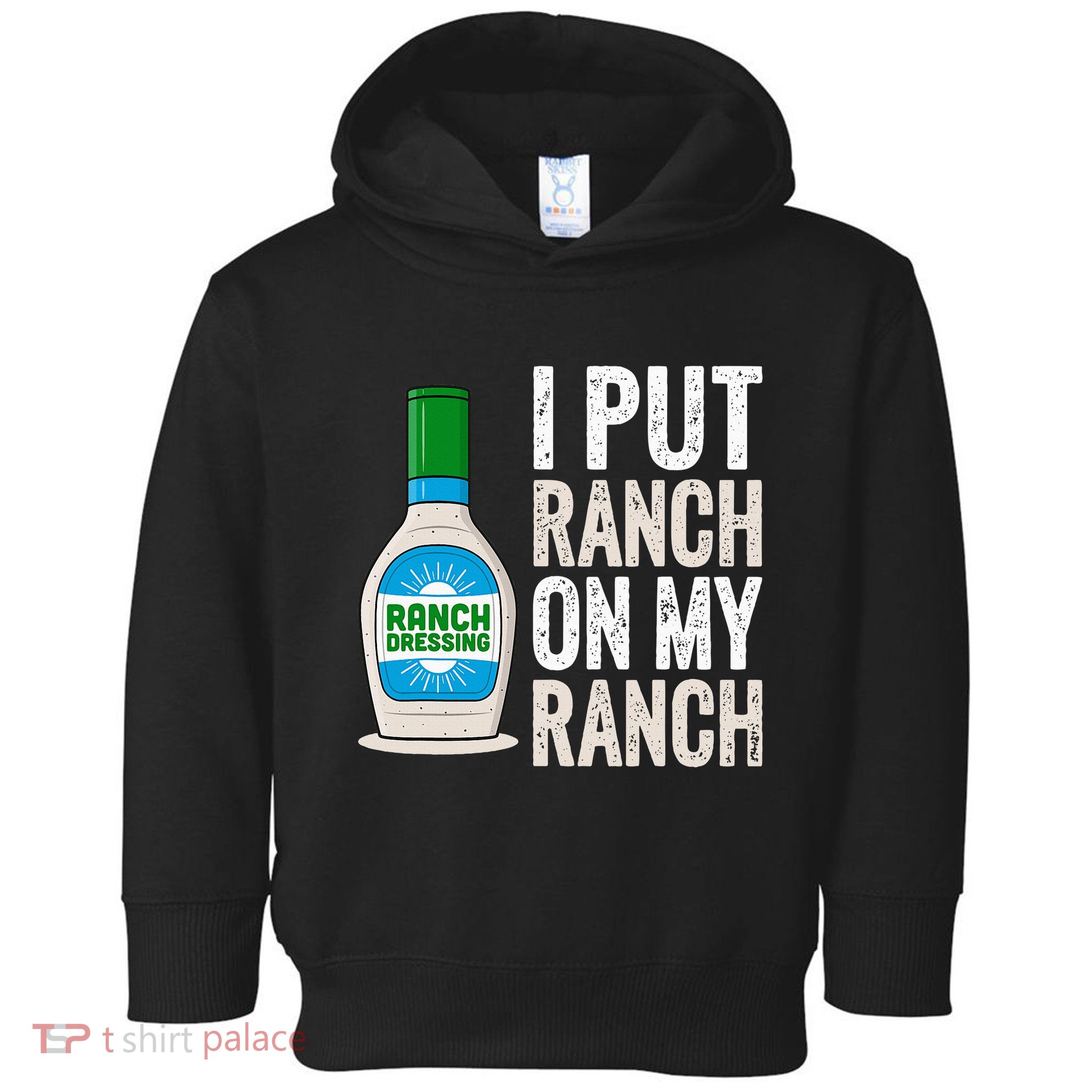 I Put Ranch On My Ranch Funny Vintage Ranch Dressing Toddler Hoodie
