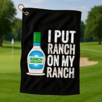 I Put Ranch On My Ranch Funny Vintage Ranch Dressing Golf Towel