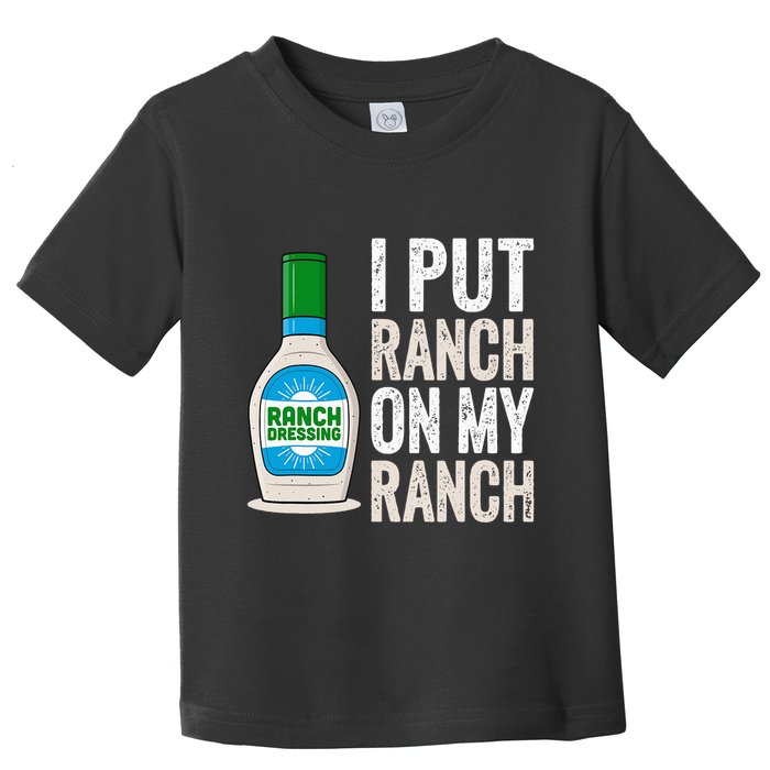 I Put Ranch On My Ranch Funny Vintage Ranch Dressing Toddler T-Shirt