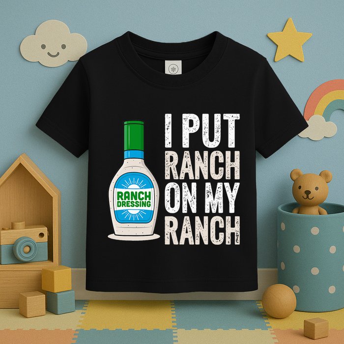 I Put Ranch On My Ranch Funny Vintage Ranch Dressing Toddler T-Shirt