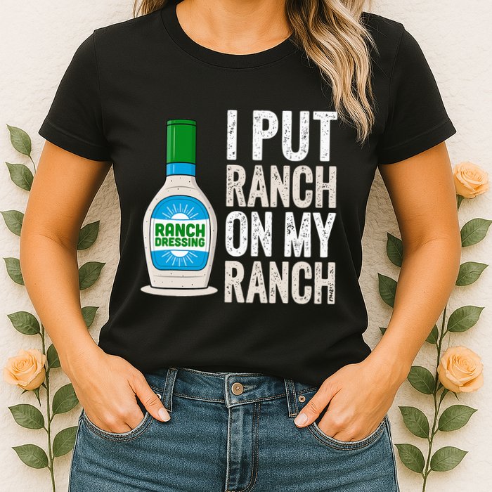 I Put Ranch On My Ranch Funny Vintage Ranch Dressing Womens T-Shirt