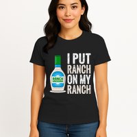I Put Ranch On My Ranch Funny Vintage Ranch Dressing Womens T-Shirt
